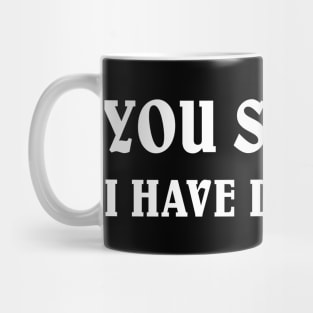 YOU SINGLE I HAVE DIARRHEA Mug